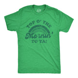Mens Top O The Morning to Ya T shirt Funny Irish St Patricks Day Saying Tee
