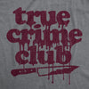 Mens True Crime Club Tshirt Funny Murder Podcast Sarcastic Graphic Tee