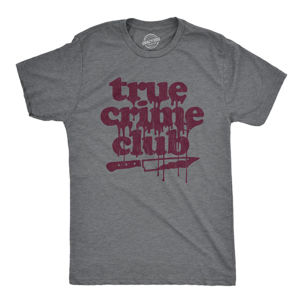 Mens True Crime Club Tshirt Funny Murder Podcast Sarcastic Graphic Tee