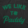 Womens We Like To Paddy T shirt Funny St Patricks Day Party Hilarious Irish Tee