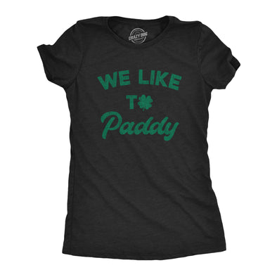 Womens We Like To Paddy T shirt Funny St Patricks Day Party Hilarious Irish Tee