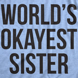 Womens World's Okayest Sister T Shirt Funny Sarcastic Siblings Tee for Ladies