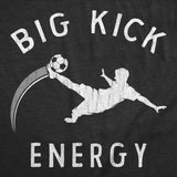 Mens Funny T Shirts Big Kick Energy Sarcastic Soccer Graphic Novelty Tee for Men