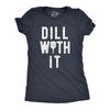 Womens Dill With It T Shirt Funny Sarcastic Pickleball Paddle Pickle Joke Tee For Ladies
