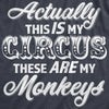 Mens Actually This Is My Circus These Are My Monkeys T Shirt Funny Ring Master Carnival Show Tee For Guys