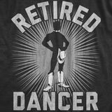 Mens Retired Dancer T Shirt Funny Sexy Stripper Naked Cowboy Joke Tee For Guys