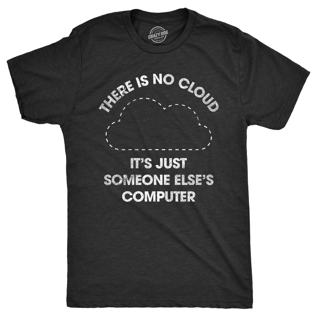 Mens There Is No Cloud Its Just Someone Elses Computer T Shirt Funny Nerdy Internet Joke Tee For Guys