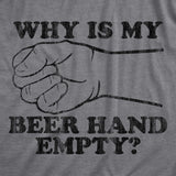 Mens Why Is My Beer Hand Empty T Shirt Funny Sarcastic Drinking Joke Graphic Novelty Tee