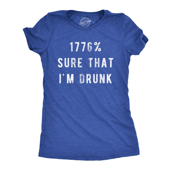 Womens 1776 Percent Sure That Im Drunk T Shirt Funny Fourth Of July Party Drinking Joke Novelty Tee For Ladies