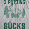 Mens 3 Putting Sucks T Shirt Funny Golf Tee Golfing Putt Joke Cool Graphic Tee Humor