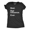 Womens Best Bad Influence Ever T Shirt Funny Sarcastic Negative Impact Novelty Tee For Ladies
