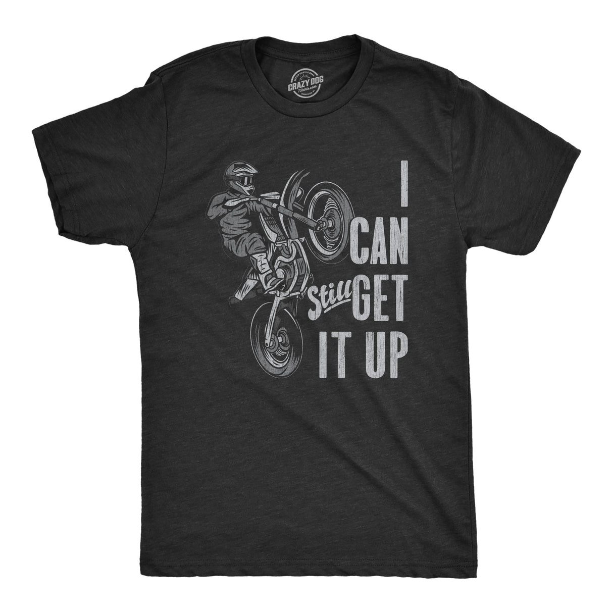 Mens I Can Still Get It Up T Shirt Funny Motocross Racing Wheelie Joke Tee For Guys