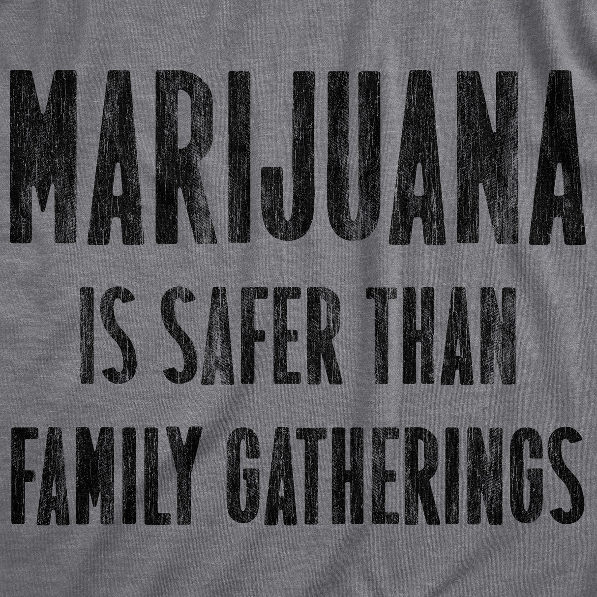 Mens Marijuana Is Safer Than Family Gatherings T Shirt Funny 420 Crazy Families Tee For Guys