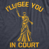 Mens Ill See You In Court T Shirt Funny Sarcastic Lady Justice Tennis Joke Tee For Guys