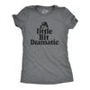 Womens A Little Bit Dramatic T Shirt Funny Emotional Over The Top Joke Tee For Ladies