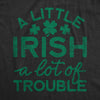 Mens A Little Irish A Lot Of Trouble Tshirt Funny Saint Patrick's Day Parade Graphic Novelty Tee For Guys