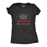 Womens Why I Dont Go Into Abandoned Cabins T Shirt Funny Sarcastic Horror Movie Halloween Tee