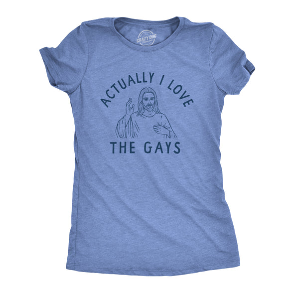 Womens Actually I Love The Gays T Shirt Funny Holy Jesus Religion Christian Tee For Ladies