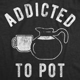 Mens Addicted To Pot T Shirt Funny Sarcastic Coffee Lovers Retro Graphic Tee For Guys