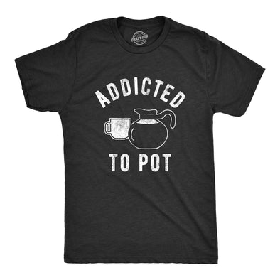 Mens Addicted To Pot T Shirt Funny Sarcastic Coffee Lovers Retro Graphic Tee For Guys
