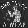 Mens And Thats A Wrap T Shirt Funny Spooky Rapping Mummy Halloween Party Tee For Guys