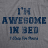 Mens I'm Awesome In Bed I Sleep For Hours Tshirt Funny Sarcastic Sex Joke Sleeping Graphic Novelty Tee For Guys