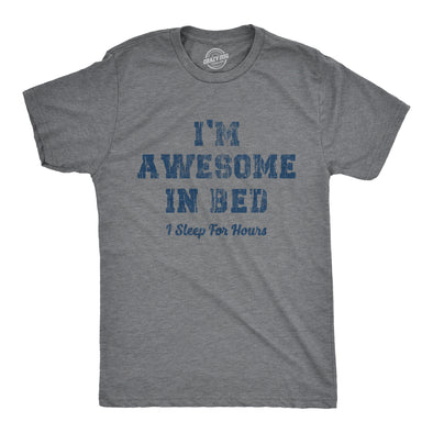 Mens I'm Awesome In Bed I Sleep For Hours Tshirt Funny Sarcastic Sex Joke Sleeping Graphic Novelty Tee For Guys