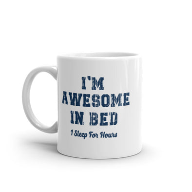 Awesome In Bed I Sleep For Hours Mug Funny Sarcastic Sleeping Joke Novelty Coffee Cup-11oz