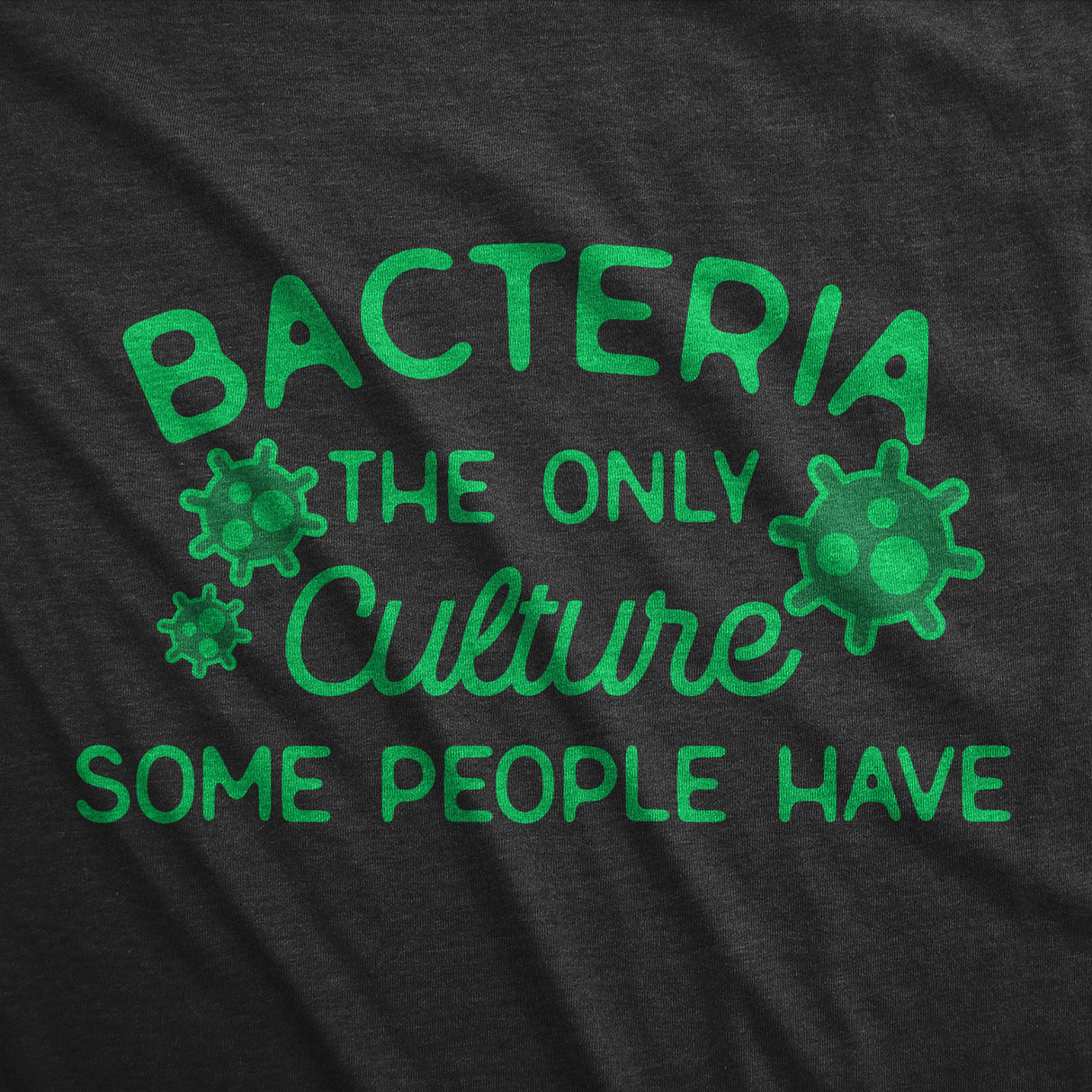 Mens Bacteria The Only Culture Some People Have T Shirt Funny Biochemistry Joke Tee For Guys