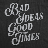 Mens Bad Ideas Good Times T Shirt Funny Partying Mischief Tee For Guys