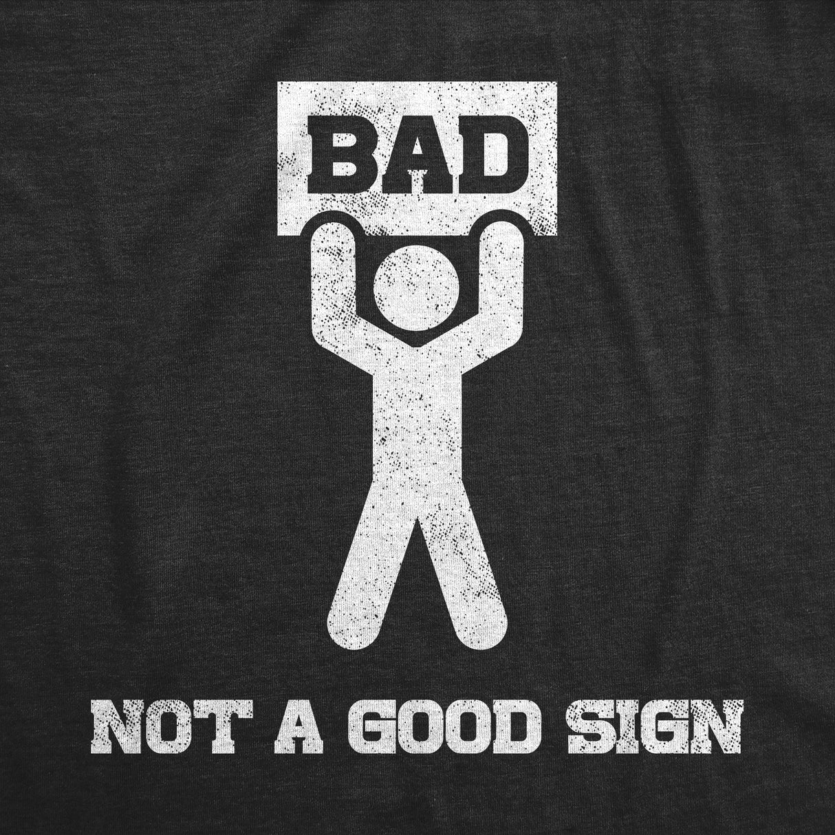 Mens Bad Sign T Shirt Funny Sarcastic Pun Warning Graphic Novelty Tee For Guys