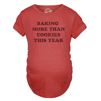 Baking More Than Cookies This Year Maternity Shirt Funny Cute Xmas Baked Treats Pregnancy Tee