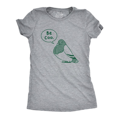 Womens Be Coo T Shirt Funny Sarcastic Pigeon Cooing Graphic Novelty Tee For Ladies
