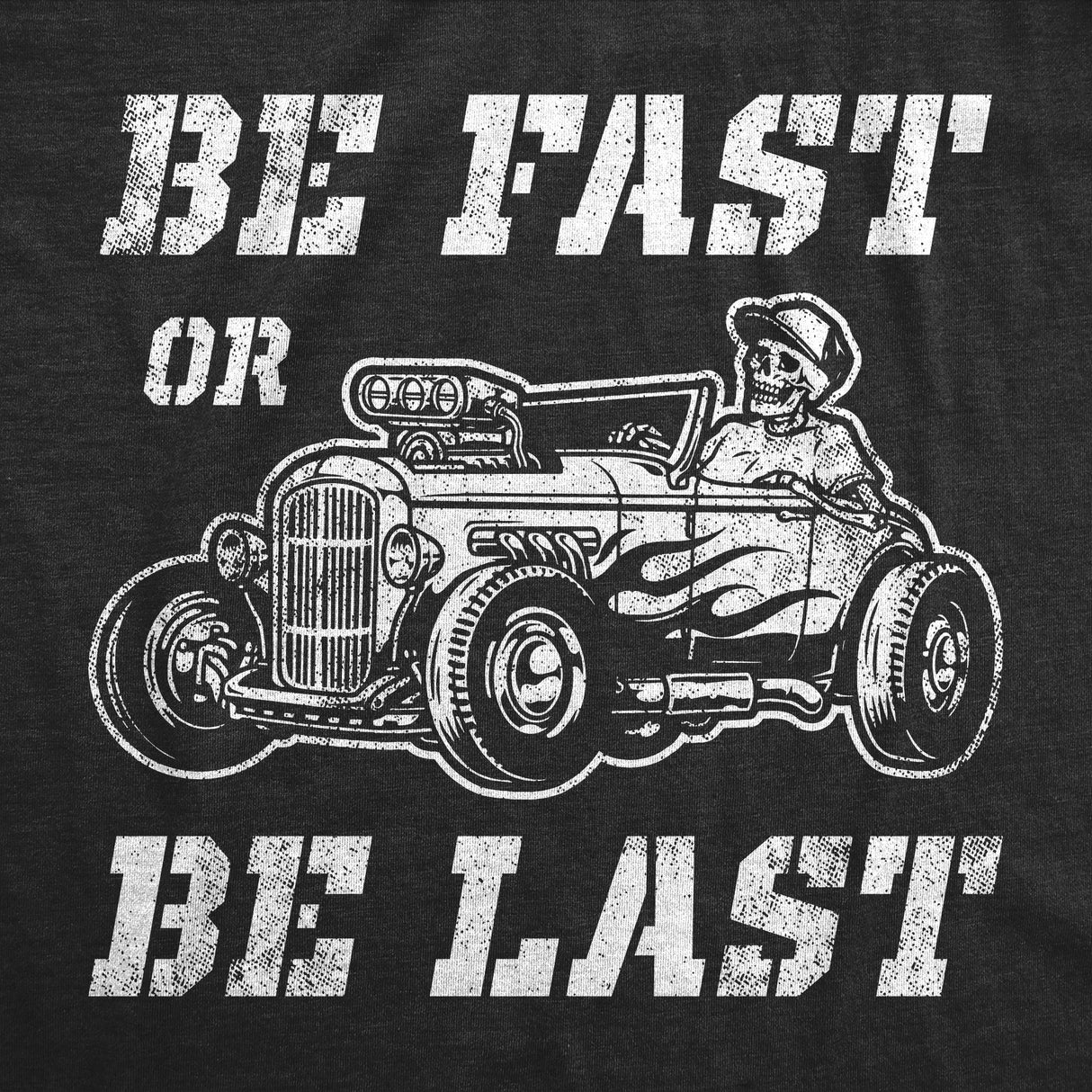 Mens Be Fast Or Be Last T Shirt Funny Hot Rod Racing Car Lover Graphic Novelty Tee for Guys