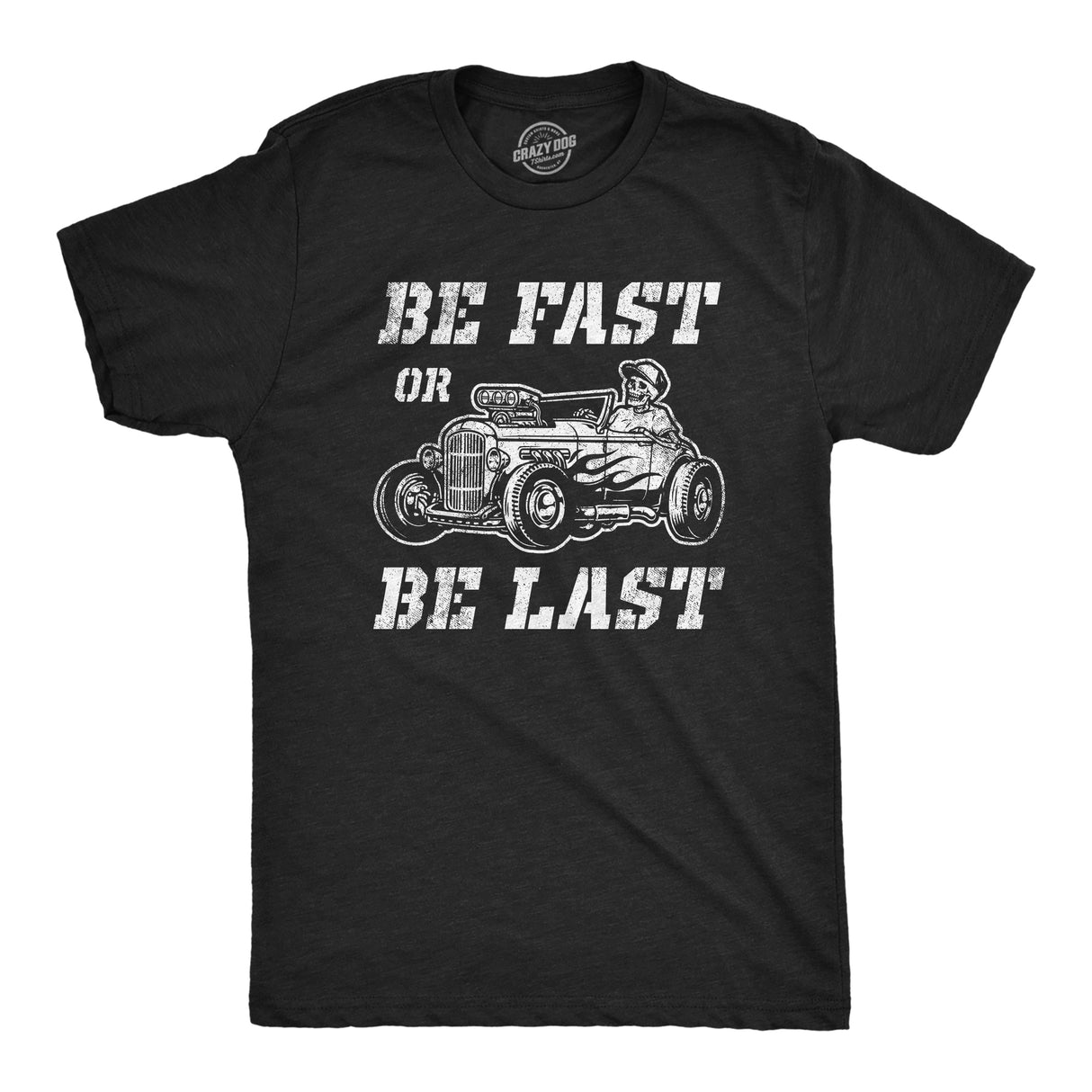 Mens Be Fast Or Be Last T Shirt Funny Hot Rod Racing Car Lover Graphic Novelty Tee for Guys