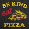 Womens Be Kind Eat Pizza T Shirt Funny Pizza Pie Slice Lover Tee For Ladies