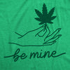 Womens Be Mine Tshirt Funny Pot Leaf Novelty Weed Proposing Graphic Tee For Ladies