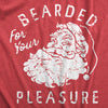 Mens Bearded For Your Pleasure T Shirt Funny Xmas Party Naughty Santa Tee For Guys