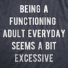 Mens Being A Functioning Adult Everyday Seems A Bit Excessive Funny T Shirt
