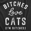 Womens Bitches Love Cats T Shirt Funny Sarcastic Kitten Lovers Text Graphic Joke Tee For Ladies