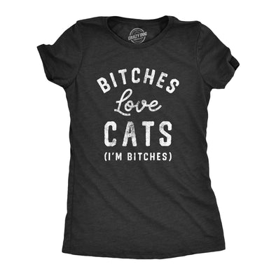 Womens Bitches Love Cats T Shirt Funny Sarcastic Kitten Lovers Text Graphic Joke Tee For Ladies