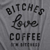 Mens Bitches Love Coffee T Shirt Funny Offensive Caffeine Lovers Joke Text Tee For Guys