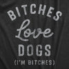 Womens Bitches Love Dogs T Shirt Funny Offensive Puppy Dog Lovers Joke Text Tee For Ladies