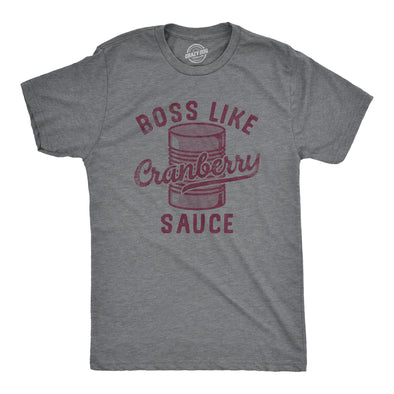 Mens Boss Like Cranberry Sauce T Shirt Funny Thanksgiving Dinner Tee For Guys