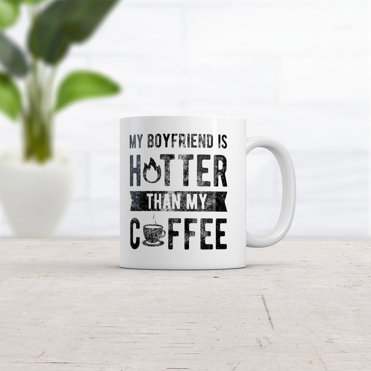 My Boyfriend Is Hotter Than My Coffee Mug Funny Sarcastic Caffeine Lovers Novelty Cup-11oz