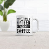 My Boyfriend Is Hotter Than My Coffee Mug Funny Sarcastic Caffeine Lovers Novelty Cup-11oz