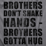 Mens Brothers Dont Shake Hands Brothers Gotta Hug T Shirt Funny Siblings Tee for Guys