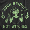 Womens Burn Bridges Not Witches T Shirt Funny Halloween Party Witch Lovers Tee For Ladies