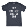 Mens But Is The Jet Ski Okay T Shirt Funny Sarcastic Jetski Joke Upside Down Text Graphic Tee For Guys
