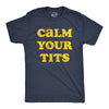 Mens Calm Your Tits T Shirt Funny Sarcastic Silly Advice Tee For Guys